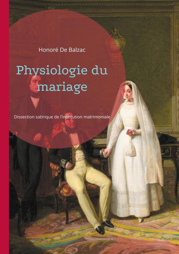 Couverture du livre « Physiologie du mariage : Dissection satirique de l'institution matrimoniale » de Honoré De Balzac, librairie Les Contes Infusés à Corte