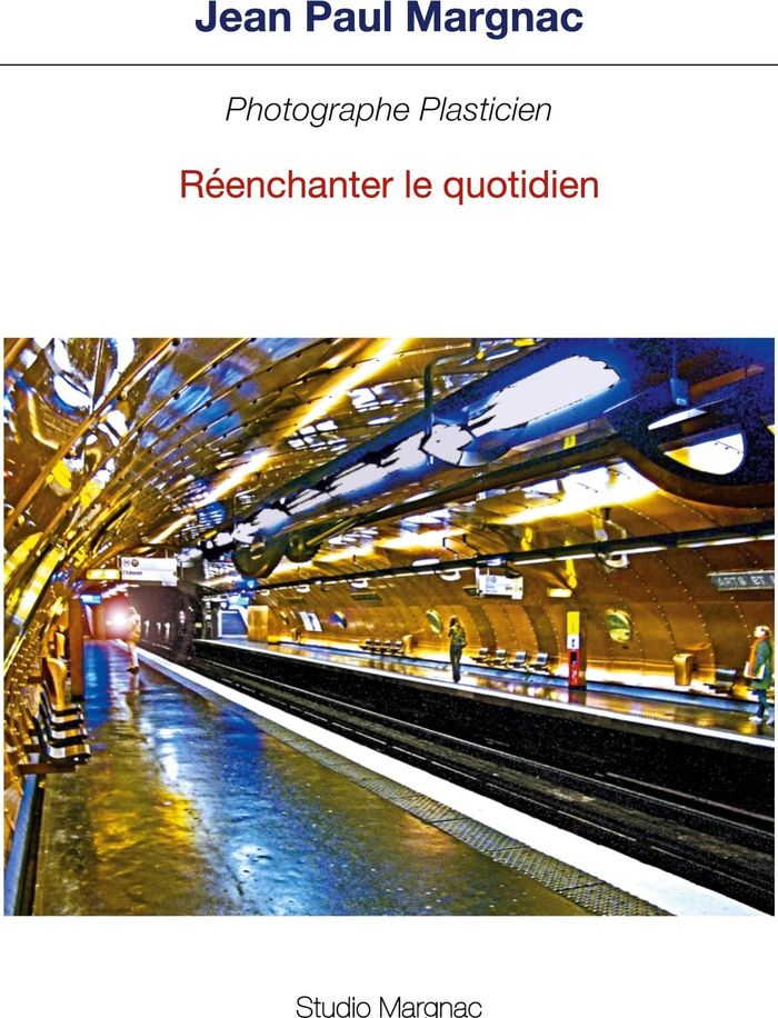 Couverture du livre « PHOTOGRAPHE PLASTICIEN - REENCHANTER LE QUOTIDIEN - ILLUSTRATIONS, COULEUR » de Margnac Jean Paul, librairie Les Contes Infusés à Corte