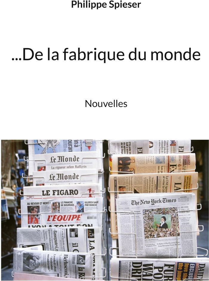 Couverture du livre « De la fabrique du monde : nouvelles » de Philippe Spieser, librairie Les Contes Infusés à Corte