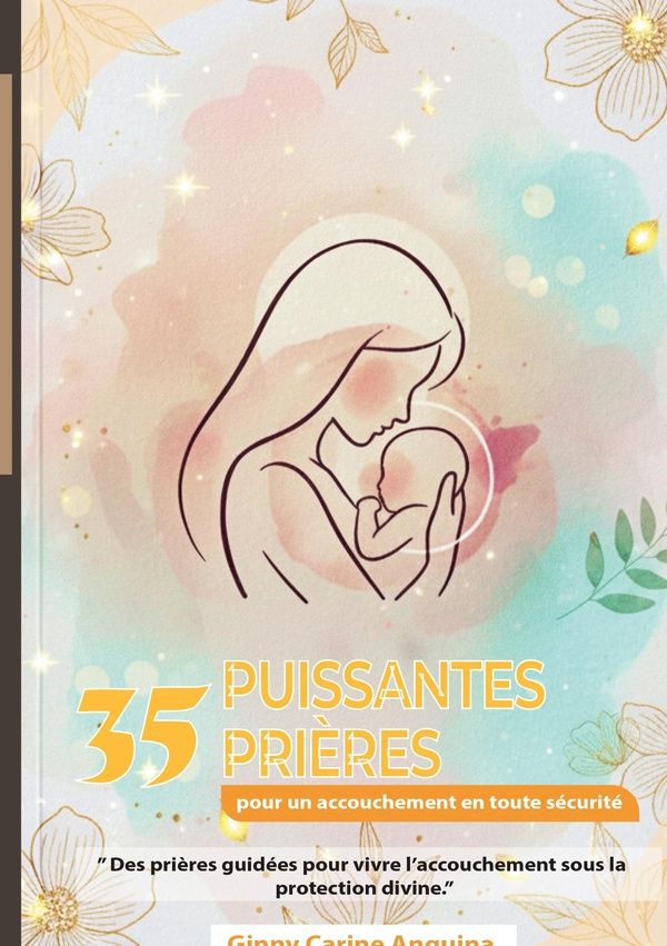 Couverture du livre « 35 PUISSANTES PRIERES POUR UN ACCOUCHEMENT EN TOUTE SECURITE - LA FOI AU COEUR DE L'ACCOUCHEMENT :PA », librairie Les Contes Infusés à Corte