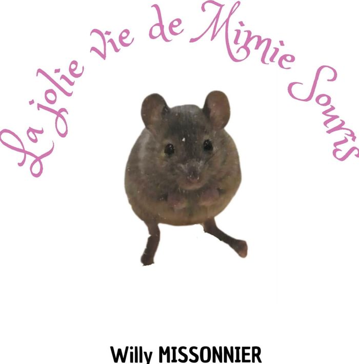 Couverture du livre « La jolie vie de Mimie Souris » de Willy Missonnier, librairie Les Contes Infusés à Corte