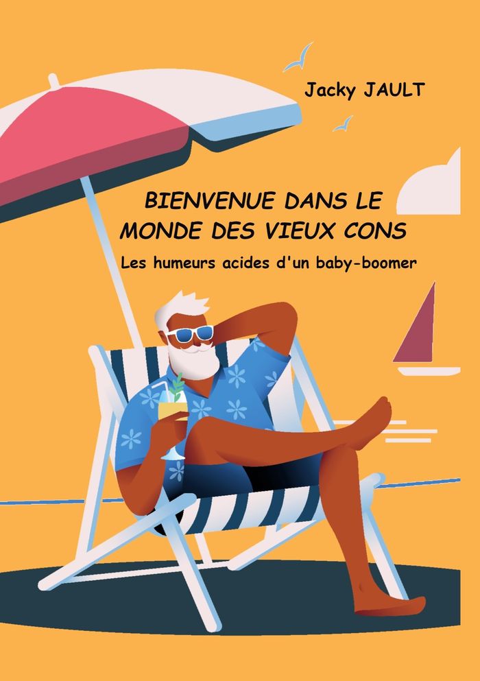 Couverture du livre « BIENVENUE DANS LE MONDE DES VIEUX CONS - LES HUMEURS ACIDES D'UN BABY-BOOMER » de Jacky Jault, librairie Les Contes Infusés à Corte
