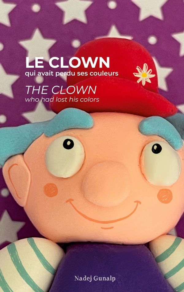 Couverture du livre « Le clown qui avait perdu ses couleurs : The clown who had lost his colors » de Nadej Gunalp, librairie Les Contes Infusés à Corte