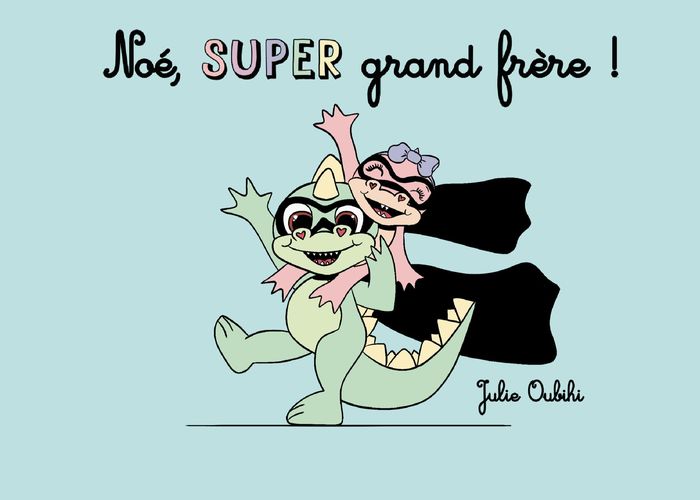 Couverture du livre « NOE, SUPER GRAND FRERE ! - ILLUSTRATIONS, COULEUR » de Julie Oubihi, librairie Les Contes Infusés à Corte