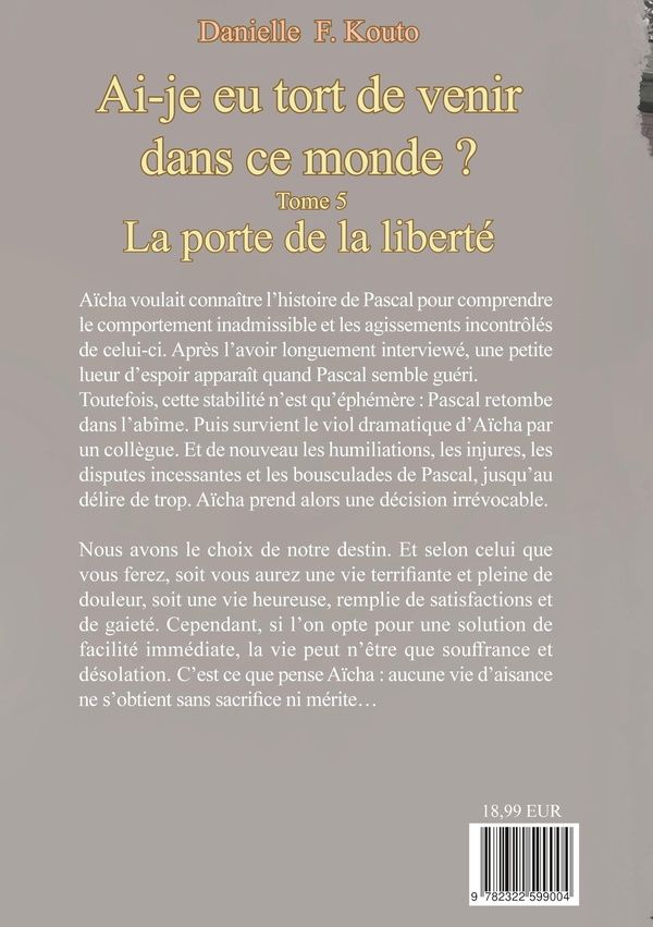Quatrième de couverture de « AI-JE EU TORT DE VENIR DANS CE MONDE ? - LA PORTE DE LA LIBERTE »