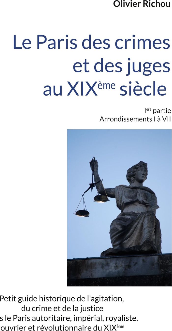 Couverture du livre « LE PARIS CRIMINEL ET JUDICIAIRE DU XIXEME SIECLE - IERE PARTIE ARRONDISSEMENTS I A VII - ILLUSTRATIO » de Olivier Richou, librairie Les Contes Infusés à Corte