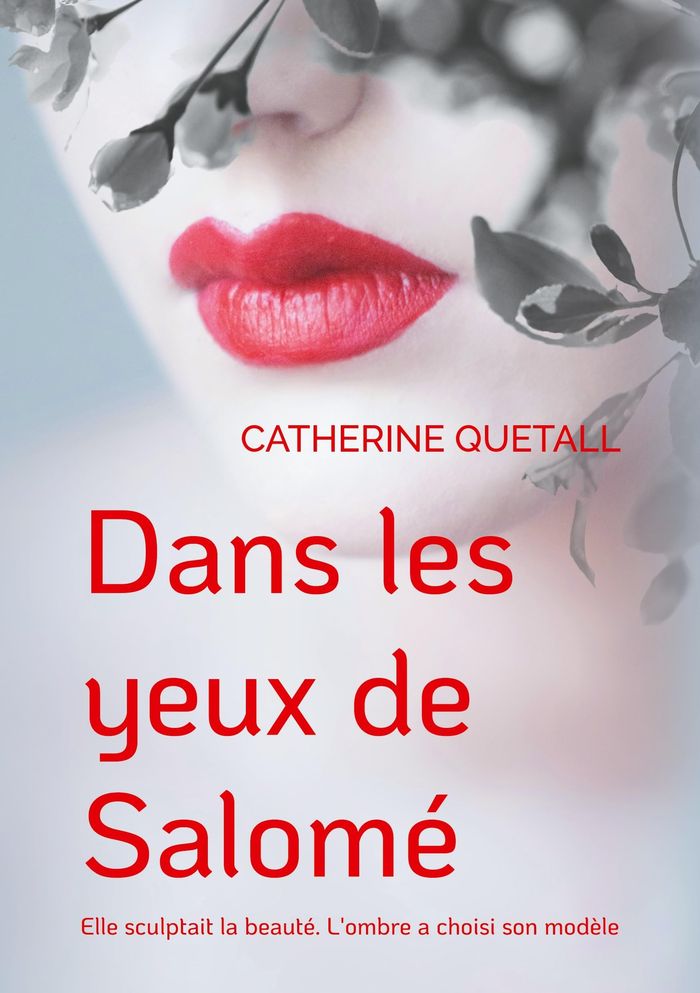 Couverture du livre « Dans les yeux de Salomé : elle sculptait la beauté, l'ombre a choisi son modèle » de Catherine Quetall, librairie Les Contes Infusés à Corte