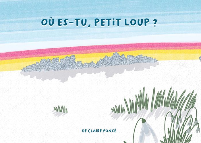 Couverture du livre « Où es-tu, petit loup ? » de Claire Foncé, librairie Les Contes Infusés à Corte
