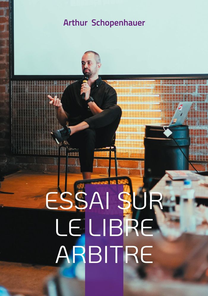 Couverture du livre « Essai sur le libre arbitre : un exposé philosophique approfondi sur la volonté humaine, la responsabilité individuelle et le déterminisme dans la pensée morale » de Arthur Schopenhauer, librairie Les Contes Infusés à Corte