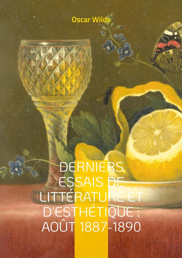 Couverture du livre « Derniers Essais de Littérature et d'Esthétique : Août 1887-1890 : Essais sur l'esthétique et la littérature entre critique moderne et réflexion artistique » de Oscar Wilde, librairie Les Contes Infusés à Corte