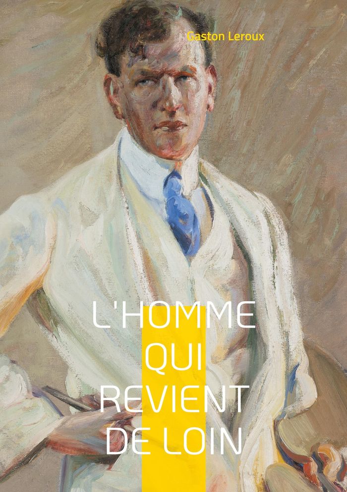 Couverture du livre « L'homme qui revient de loin : les secrets d'un héritage entre ombre et lumière » de Gaston Leroux, librairie Les Contes Infusés à Corte
