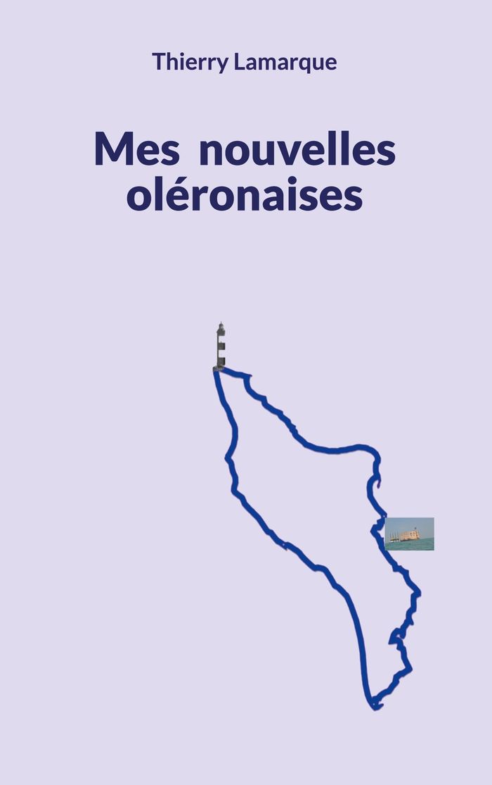 Couverture du livre « MES NOUVELLES OLERONAISES » de Thierry Lamarque, librairie Les Contes Infusés à Corte