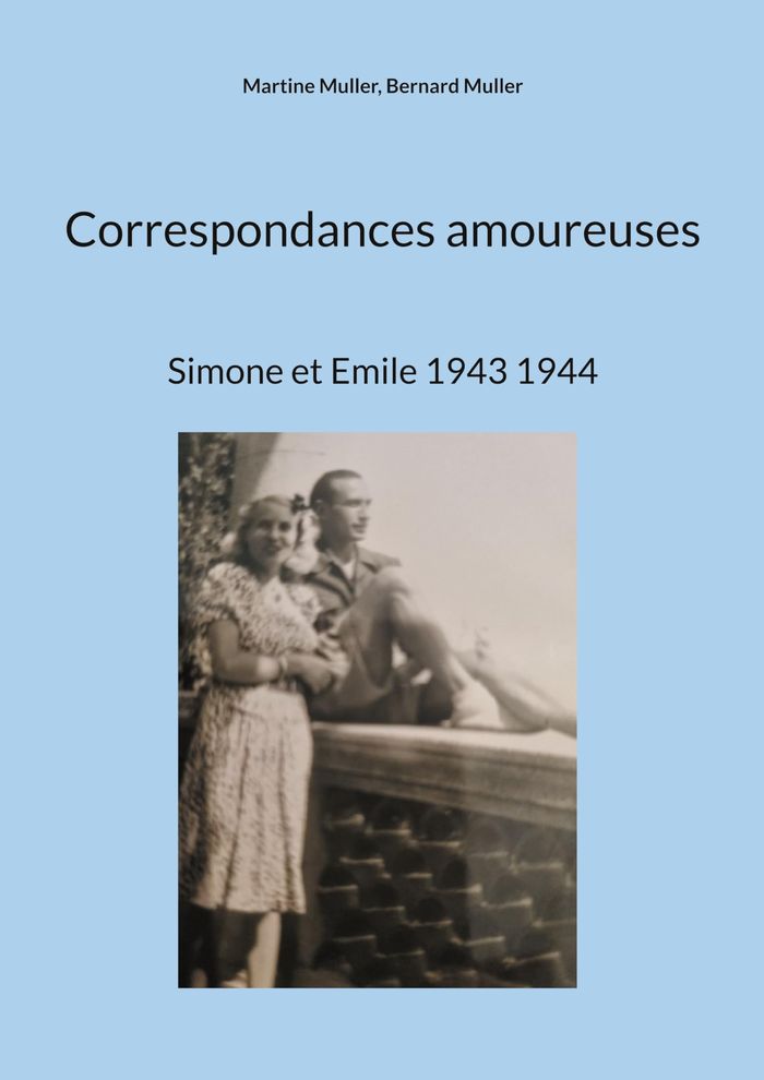 Couverture du livre « CORRESPONDANCES AMOUREUSES - SIMONE ET EMILE 1943 1944 - ILLUSTRATIONS, COULEUR » de Muller, librairie Les Contes Infusés à Corte