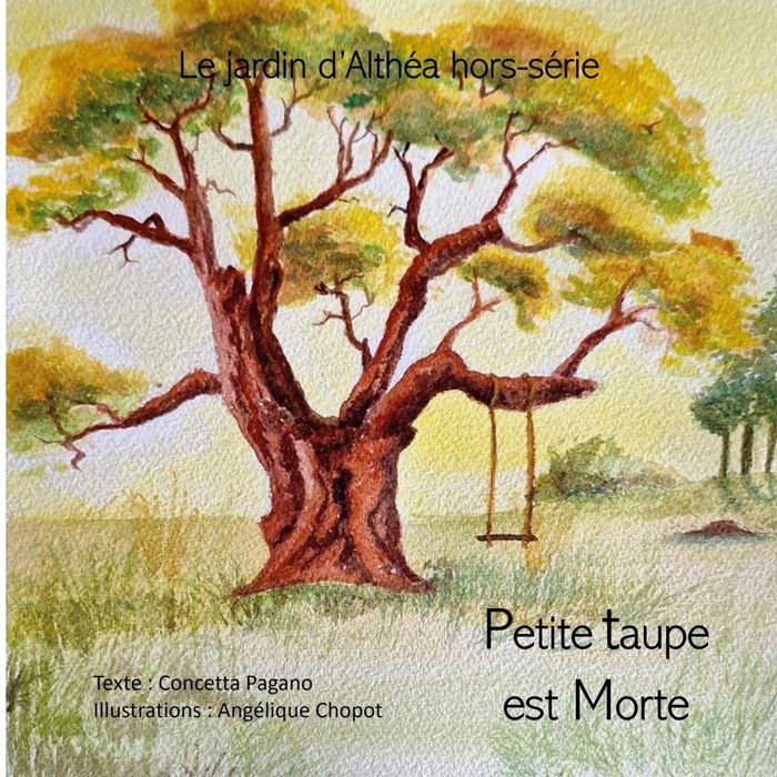 Couverture du livre « PETITE TAUPE EST MORTE - LE JARDIN D'ALTHEA - ILLUSTRATIONS, COULEUR » de Concetta Pagano, librairie Les Contes Infusés à Corte
