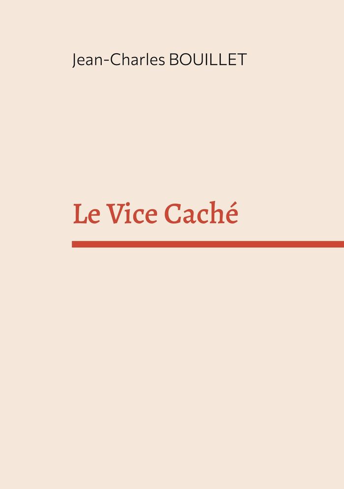 Couverture du livre « LE VICE CACHE - ESSAI » de J-C. Bouillet, librairie Les Contes Infusés à Corte