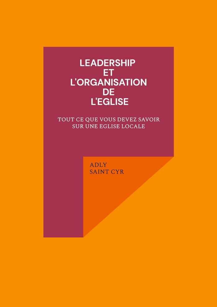 Couverture du livre « LEADERSHIP ET L'ORGANISATION DE L'EGLISE - TOUT CE QUE VOUS DEVEZ SAVOIR SUR UNE EGLISE LOCALE », librairie Les Contes Infusés à Corte