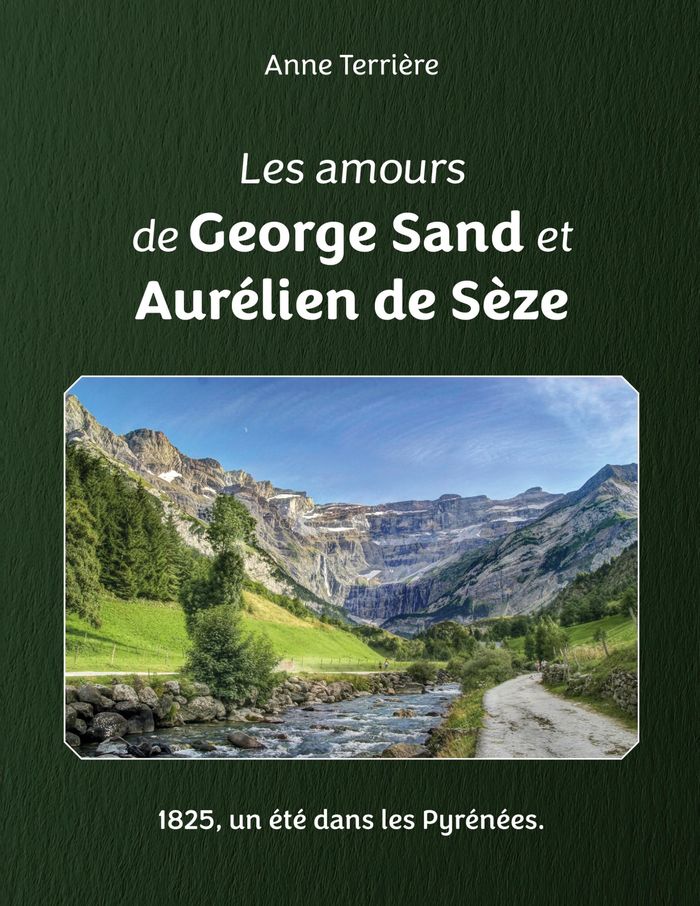 Couverture du livre « Les amours de George Sand et Aurélien de Sèze : 1825, un été dans les Pyrénées » de Anne Terrière, librairie Les Contes Infusés à Corte