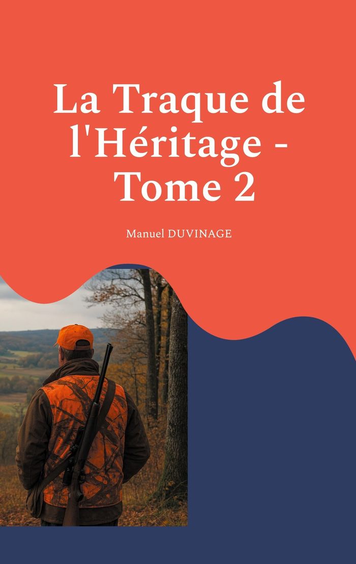 Couverture du livre « LA TRAQUE DE L'HERITAGE - TOME 2 - DE LA BLESSURE A LA BATAILLE POUR LA SECURITE DES CHASSEURS - ILL » de Manuel Duvinage, librairie Les Contes Infusés à Corte