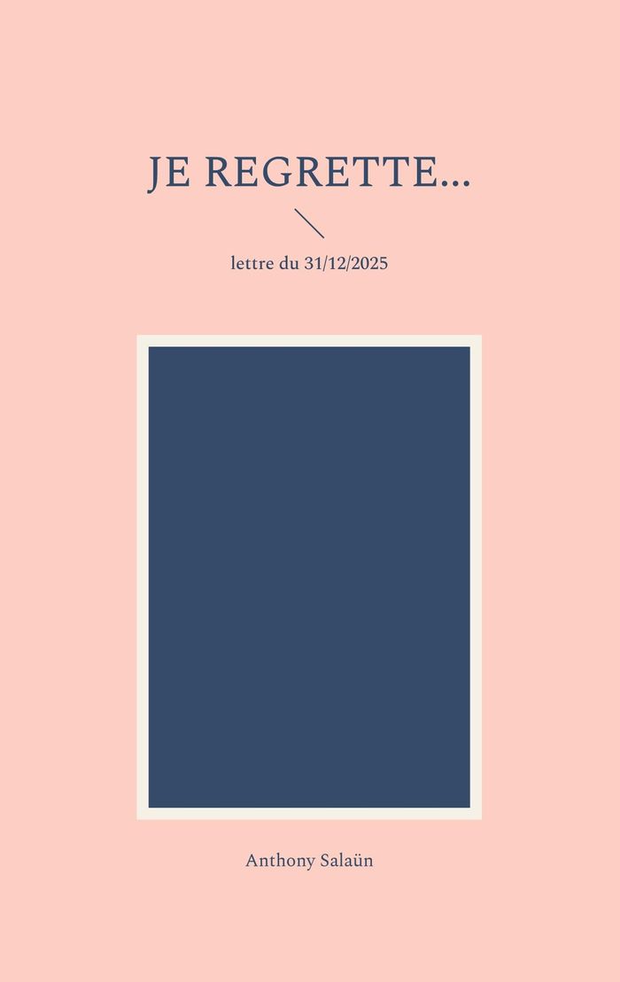 Couverture du livre « JE REGRETTE... - LETTRE DU 31/12/2025 » de Anthony Salaun, librairie Les Contes Infusés à Corte
