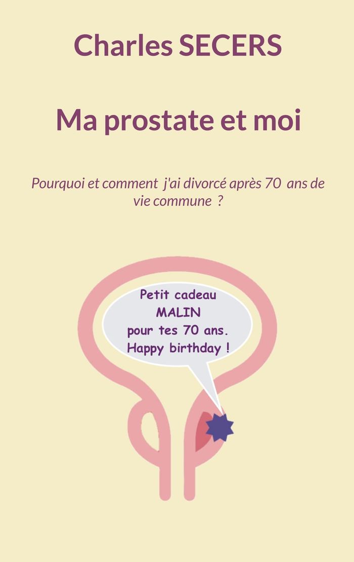 Couverture du livre « Ma prostate et moi : pourquoi et comment j'ai divorcé après 70 ans de vie commune ? », librairie Les Contes Infusés à Corte