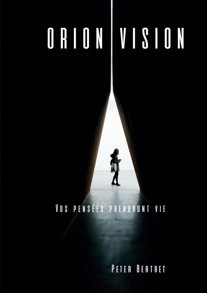 Couverture du livre « Orion Vision : vos pensées prendront vie » de Peter Bertret, librairie Les Contes Infusés à Corte
