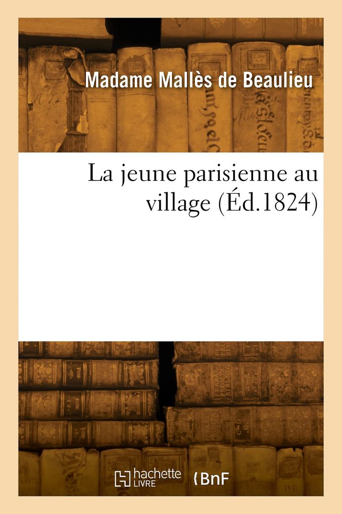 Couverture du livre « LA JEUNE PARISIENNE AU VILLAGE » de Malles De Beaulieu M, librairie Les Contes Infusés à Corte