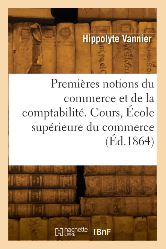 Couverture du livre « PREMIERES NOTIONS DU COMMERCE ET DE LA COMPTABILITE » de Hippolyte Vannier, librairie Les Contes Infusés à Corte