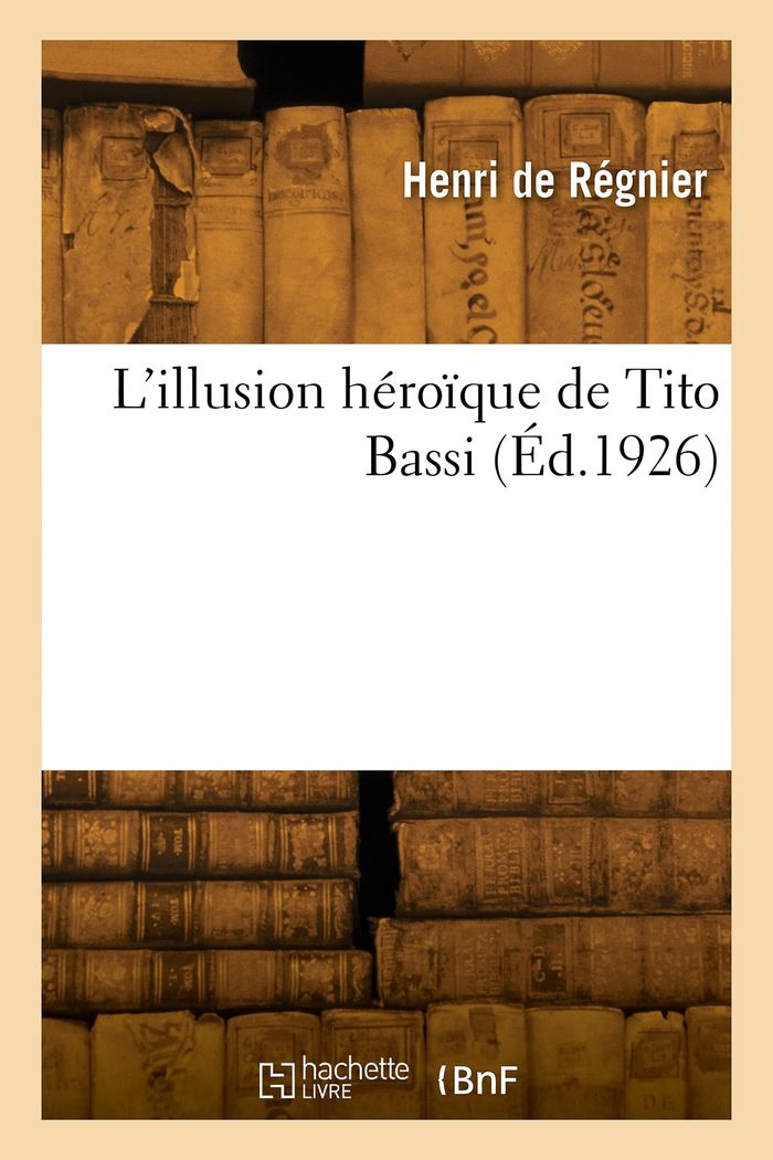 Couverture du livre « L'ILLUSION HEROIQUE DE TITO BASSI » de Louis Regnier, librairie Les Contes Infusés à Corte