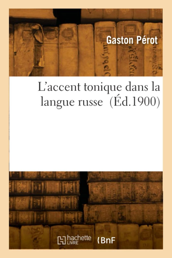Couverture du livre « L'ACCENT TONIQUE DANS LA LANGUE RUSSE » de Gaston Perot, librairie Les Contes Infusés à Corte