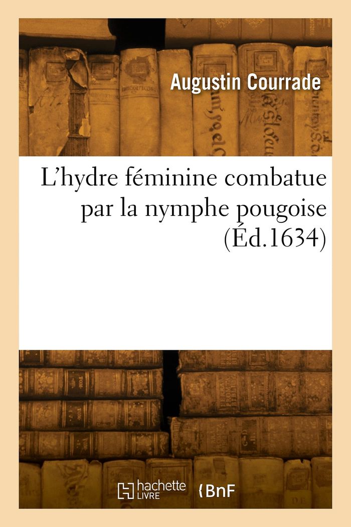 Couverture du livre « L'HYDRE FEMININE COMBATUE PAR LA NYMPHE POUGOISE » de Augustin Courrade, librairie Les Contes Infusés à Corte