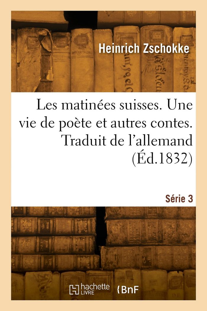 Couverture du livre « LES MATINEES SUISSES. SERIE 3. TRADUIT DE L'ALLEMAND » de Heinrich Zschokke, librairie Les Contes Infusés à Corte