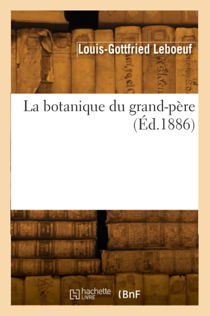 Couverture du livre « LA BOTANIQUE DU GRAND-PERE » de L-G. Leboeuf, librairie Les Contes Infusés à Corte