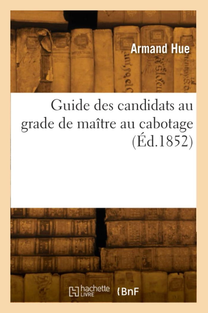 Couverture du livre « GUIDE DES CANDIDATS AU GRADE DE MAITRE AU CABOTAGE » de Fernand Hue, librairie Les Contes Infusés à Corte