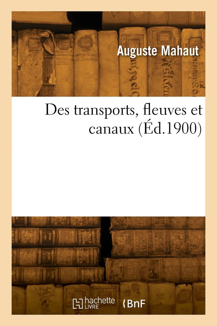 Couverture du livre « DES TRANSPORTS, FLEUVES ET CANAUX » de Auguste Mahaut, librairie Les Contes Infusés à Corte