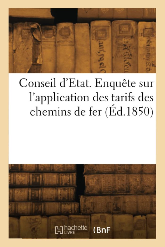 Couverture du livre « CONSEIL D'ETAT. ENQUETE SUR L'APPLICATION DES TARIFS DES CHEMINS DE FER » de Collectif, librairie Les Contes Infusés à Corte