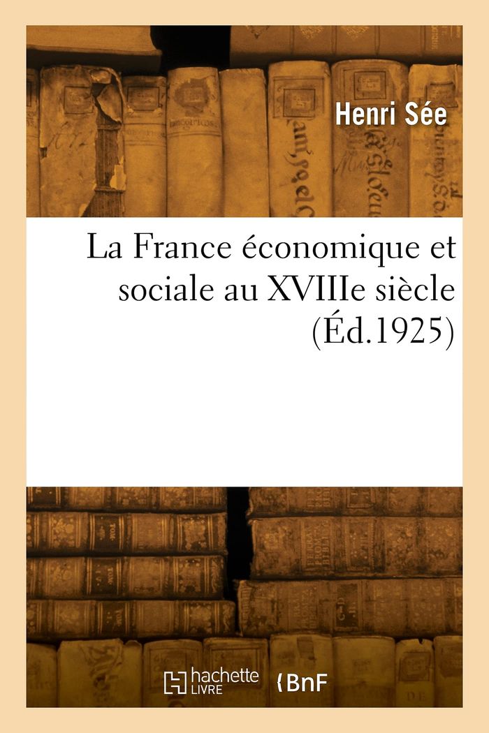 Couverture du livre « LA FRANCE ECONOMIQUE ET SOCIALE AU XVIIIE SIECLE » de Henri See, librairie Les Contes Infusés à Corte
