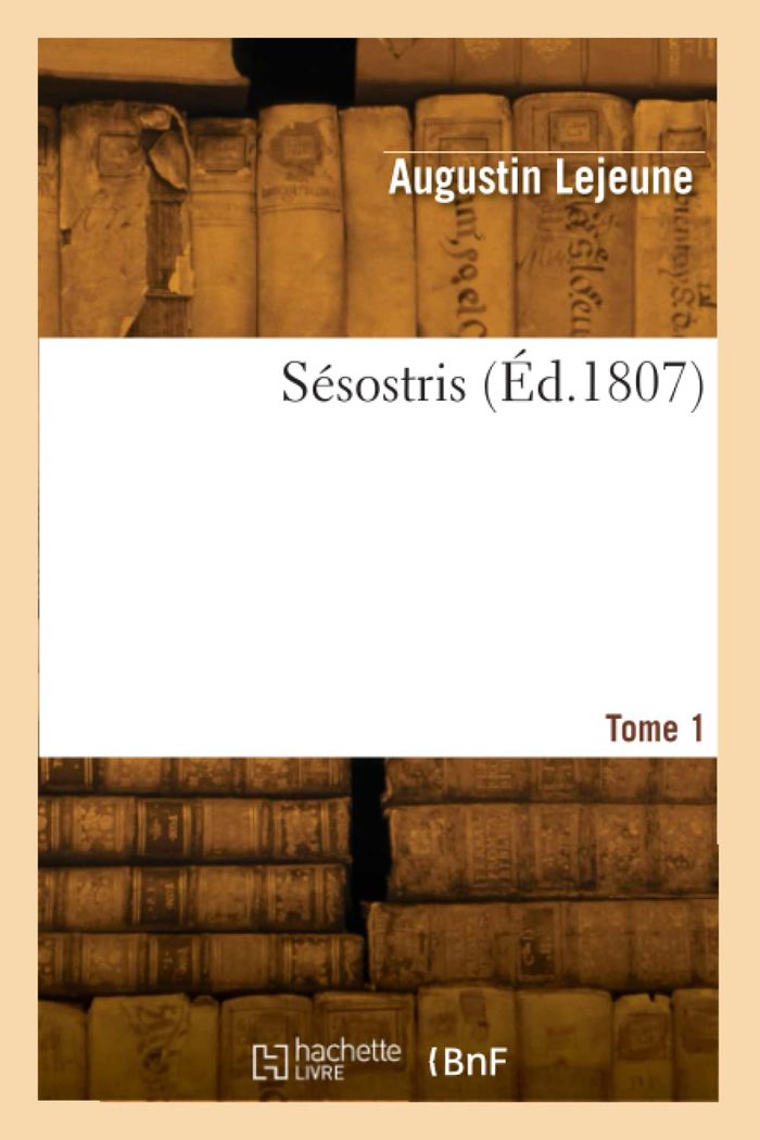 Couverture du livre « SESOSTRIS. TOME 1 » de Augustin Lejeune, librairie Les Contes Infusés à Corte