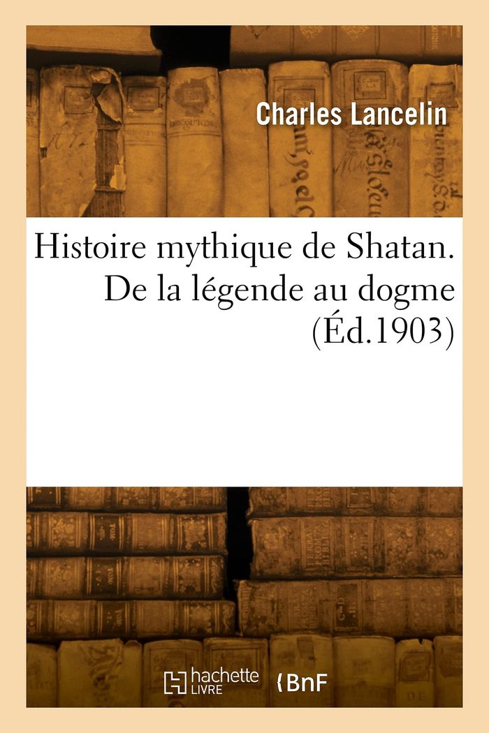 Couverture du livre « HISTOIRE MYTHIQUE DE SHATAN. DE LA LEGENDE AU DOGME », librairie Les Contes Infusés à Corte