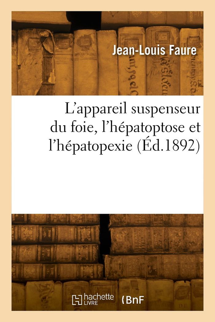 Couverture du livre « L'APPAREIL SUSPENSEUR DU FOIE, L'HEPATOPTOSE ET L'HEPATOPEXIE » de Jean-Louis Faure, librairie Les Contes Infusés à Corte