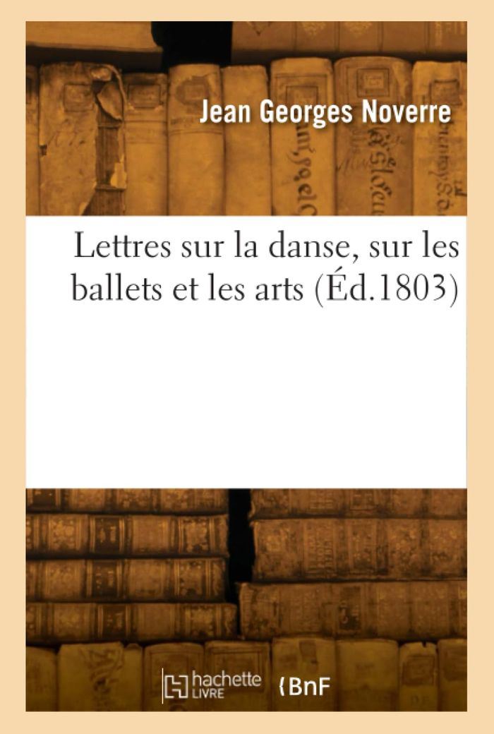 Couverture du livre « LETTRES SUR LA DANSE, SUR LES BALLETS ET LES ARTS » de Noverre Jean Georges, librairie Les Contes Infusés à Corte