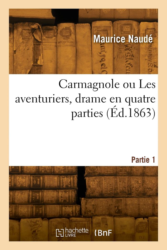 Couverture du livre « CARMAGNOLE OU LES AVENTURIERS, DRAME EN QUATRE PARTIES. PARTIE 1 », librairie Les Contes Infusés à Corte