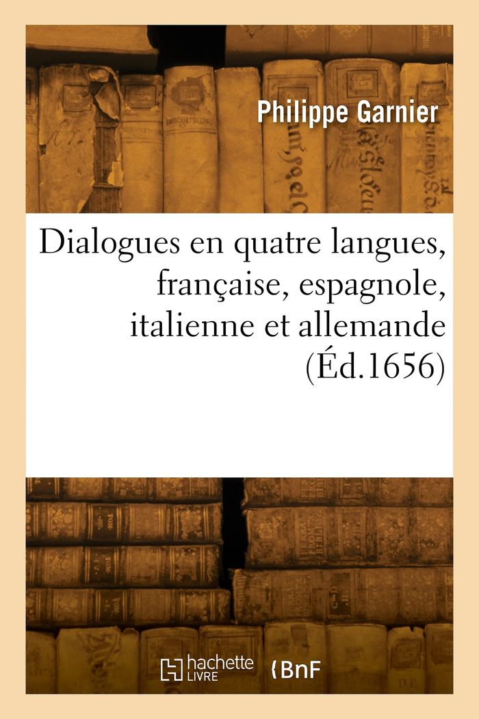Couverture du livre « DIALOGUES EN QUATRE LANGUES, FRANCAISE, ESPAGNOLE, ITALIENNE ET ALLEMANDE » de Jules Garnier, librairie Les Contes Infusés à Corte