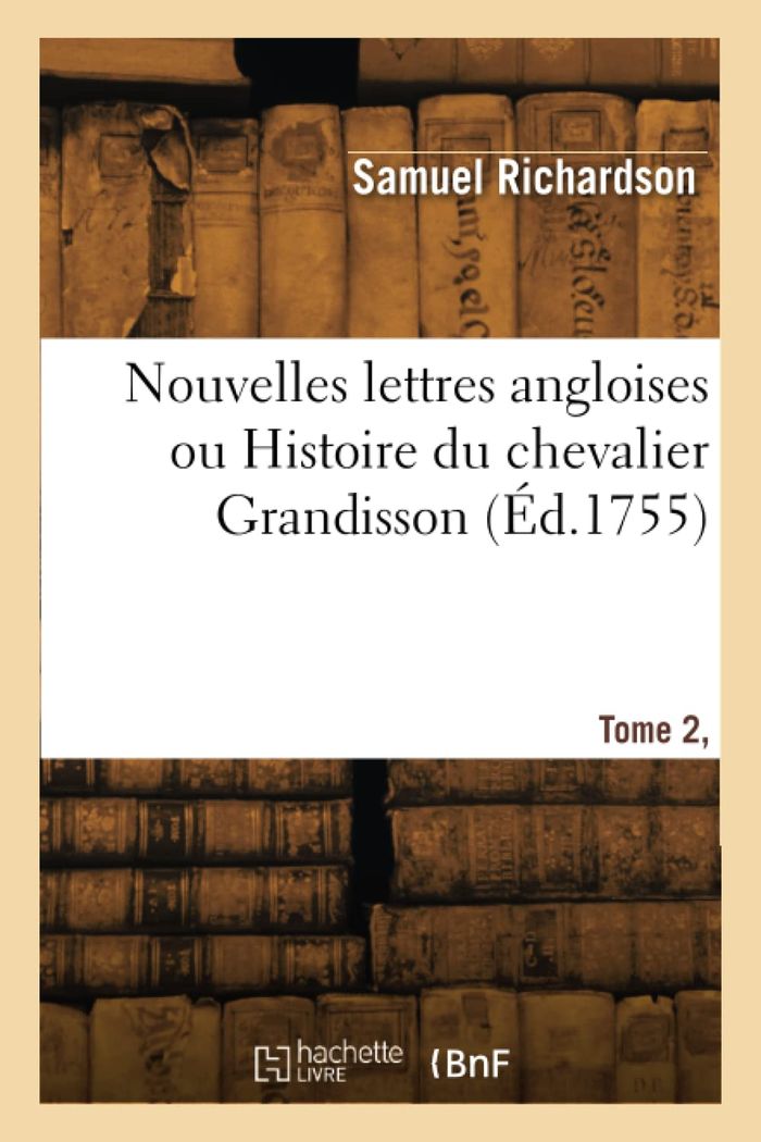 Couverture du livre « NOUVELLES LETTRES ANGLOISES OU HISTOIRE DU CHEVALIER GRANDISSON. TOME 2, PARTIE 2 » de Samuel Richardson, librairie Les Contes Infusés à Corte
