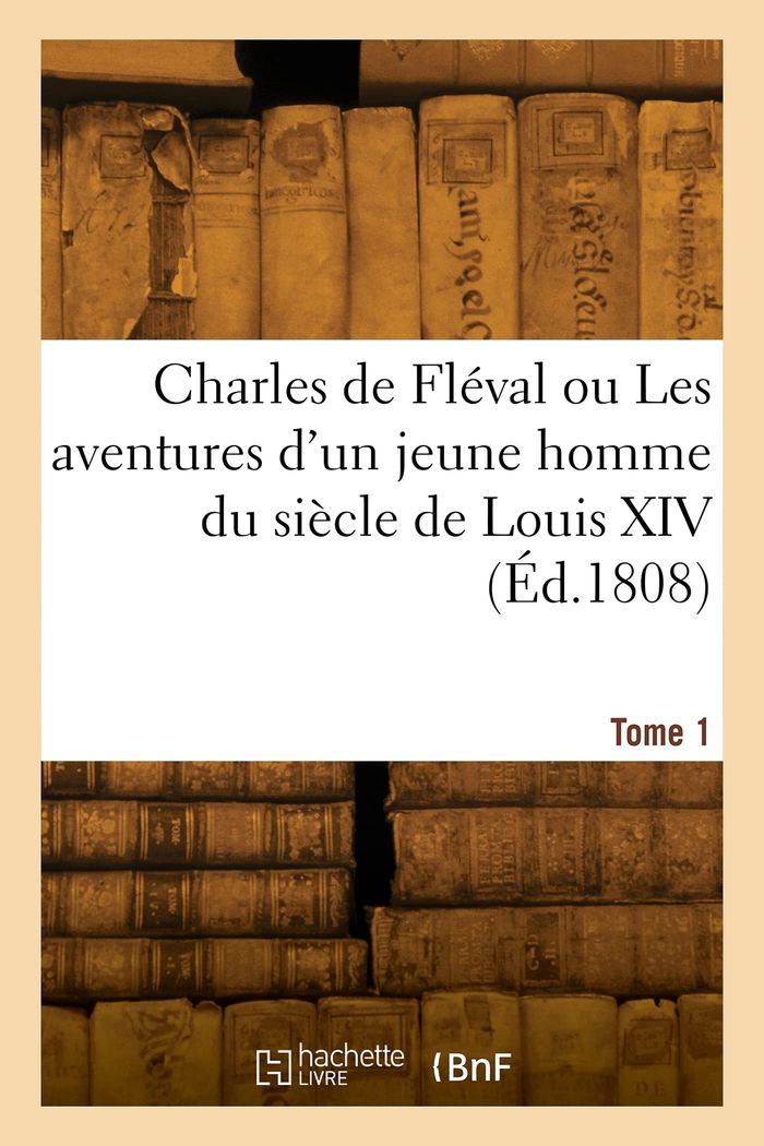 Couverture du livre « CHARLES DE FLEVAL OU LES AVENTURES D'UN JEUNE HOMME DU SIECLE DE LOUIS XIV. TOME 1 » de E. D. B., librairie Les Contes Infusés à Corte