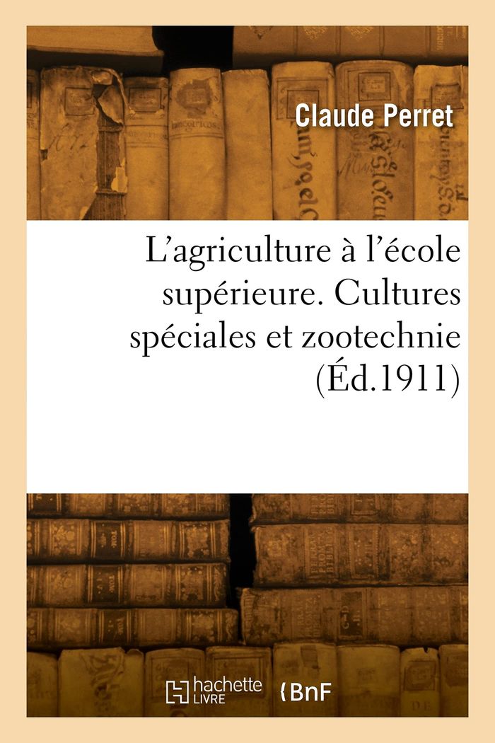 Couverture du livre « L'AGRICULTURE A L'ECOLE SUPERIEURE, COURS COMPLEMENTAIRES ET ECOLES NORMALES » de Claude Perret, librairie Les Contes Infusés à Corte