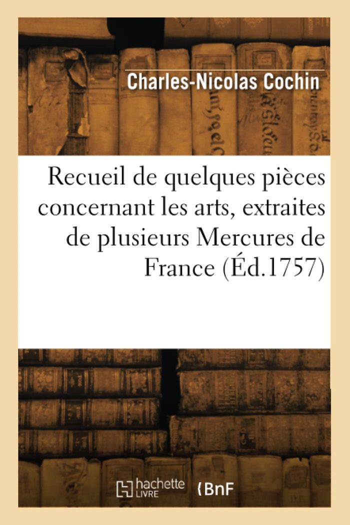 Couverture du livre « RECUEIL DE QUELQUES PIECES CONCERNANT LES ARTS, EXTRAITES DE PLUSIEURS MERCURES DE FRANCE » de Henry Cochin, librairie Les Contes Infusés à Corte