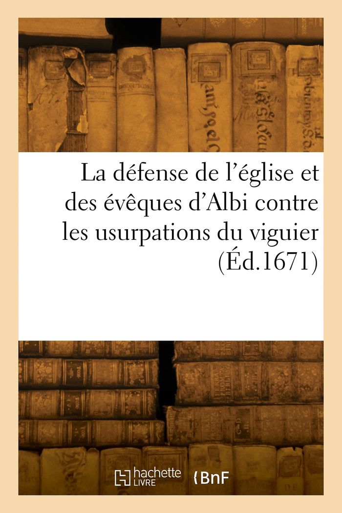 Couverture du livre « LA DEFENSE DE L'EGLISE ET DES EVEQUES D'ALBI CONTRE LES USURPATIONS DU VIGUIER » de Collectif, librairie Les Contes Infusés à Corte