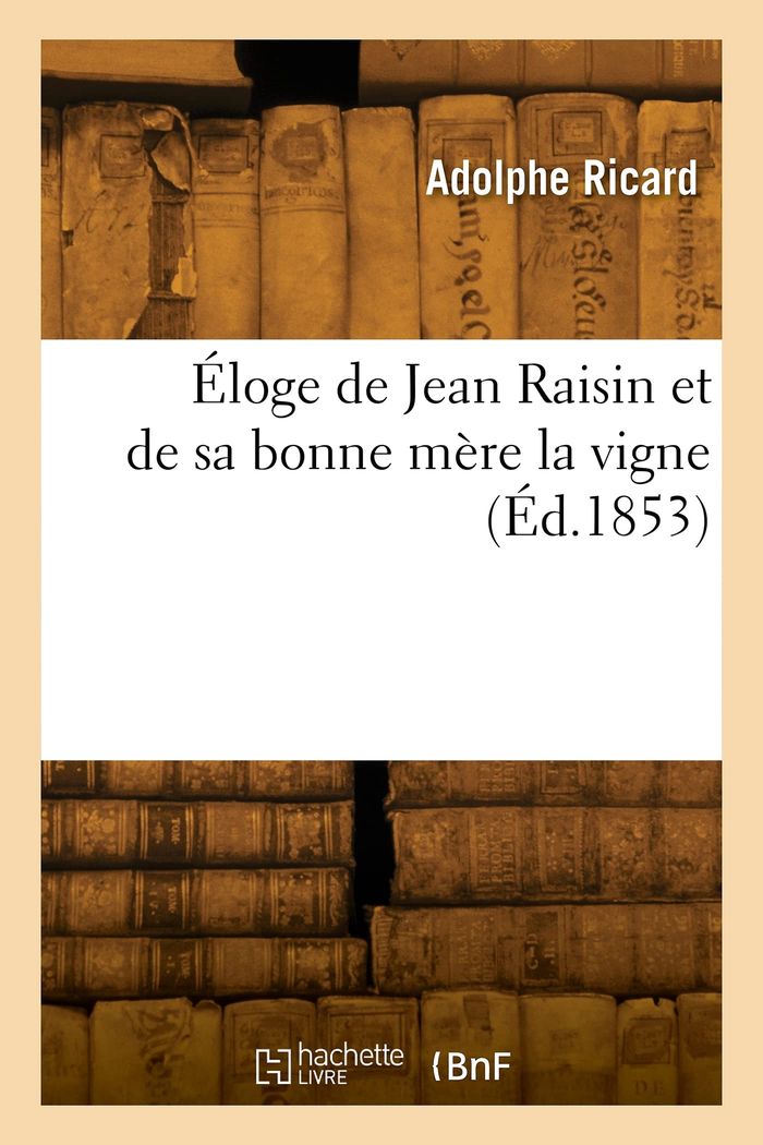 Couverture du livre « ELOGE DE JEAN RAISIN ET DE SA BONNE MERE LA VIGNE » de Antoine Ricard, librairie Les Contes Infusés à Corte