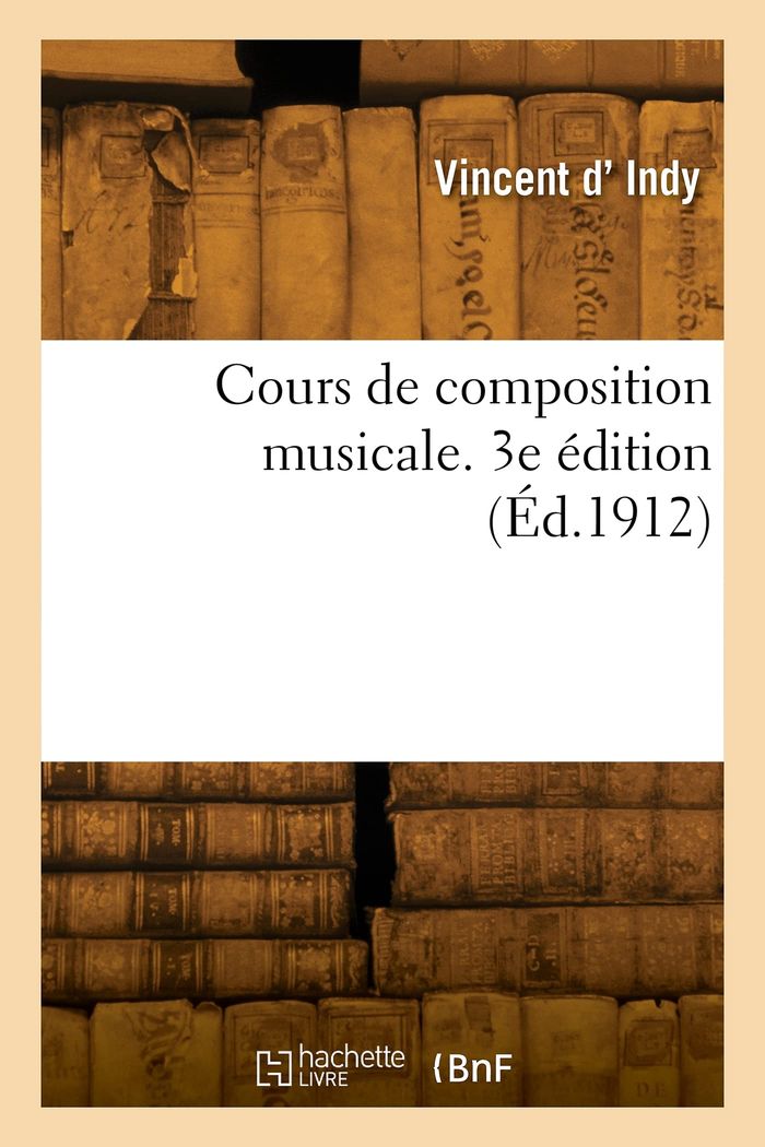 Couverture du livre « COURS DE COMPOSITION MUSICALE. 3E EDITION » de Vincent Indy, librairie Les Contes Infusés à Corte