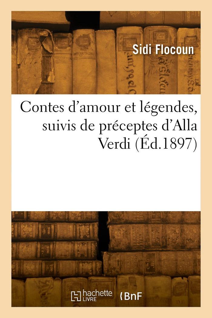 Couverture du livre « CONTES D'AMOUR ET LEGENDES, SUIVIS DE PRECEPTES D'ALLA VERDI » de Flocoun Sidi, librairie Les Contes Infusés à Corte